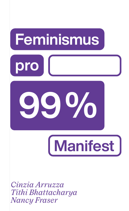 VYPRODÁNO - Feminismus pro 99 %. Manifest / Cinzia Arruzza, Tithi Bhattacharya, Nancy Fraser