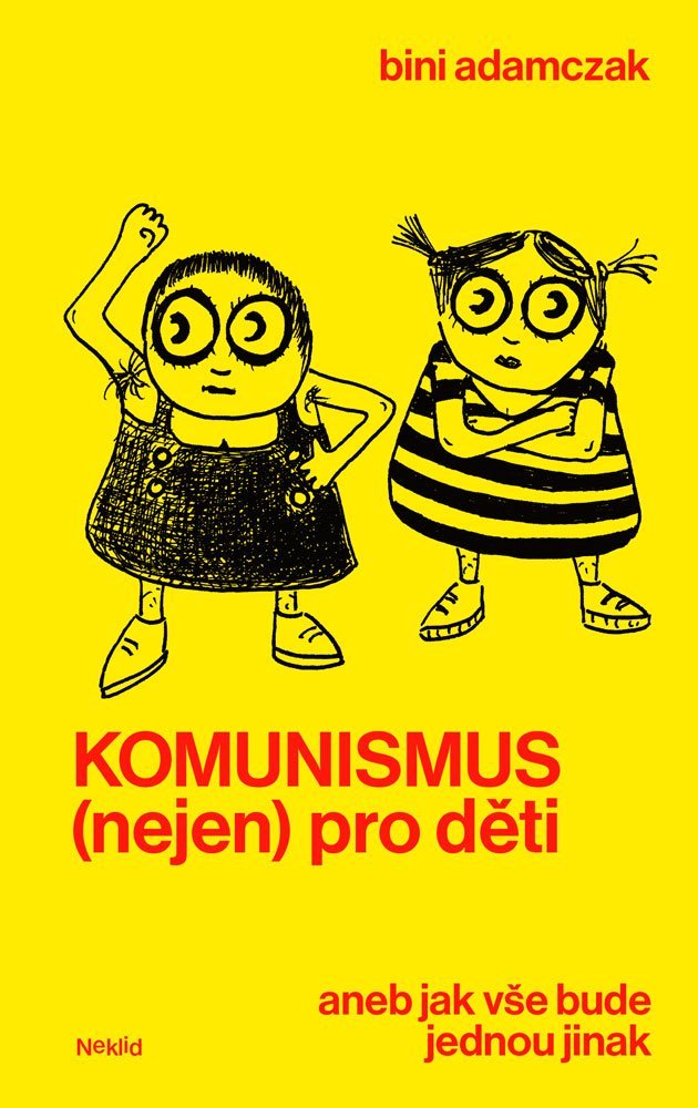 Komunismus (nejen) pro děti aneb jak vše bude jednou jinak / Bini Adamczak